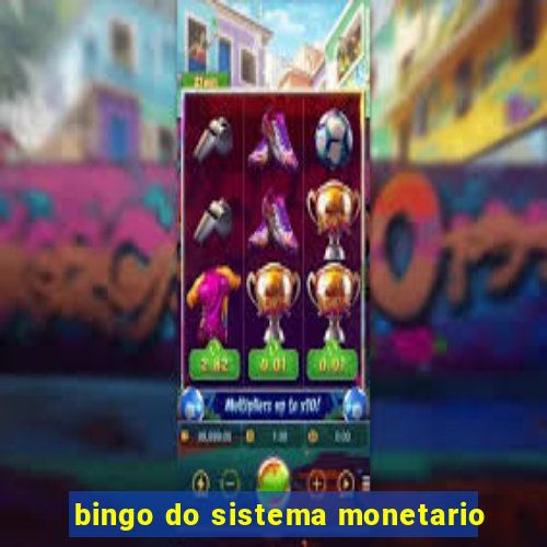 bingo do sistema monetario